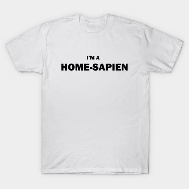 Im a Home-Sapien T-Shirt by N1L3SH